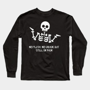 No Flesh No Brain But Still In Pain Cool Skeleton Long Sleeve T-Shirt